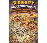 D. Diggity Adult Crosswords: Rowdy, Reckless and Seriously Funny crosswords