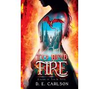 D E Carlson To Bind Fire (Tascabile) Empire of Ash and Song