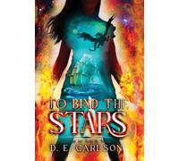 D E Carlson To Bind the Stars (Copertina rigida) Empire of Ash and Song