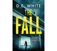 D E White THE FALL an addictive crime thriller with a fiendish twist (Tascabile)
