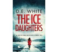 D E White THE ICE DAUGHTERS an addictive crime thriller with a fiend (Tascabile)