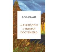 D F M Strauss The Philosophy of Herman Dooyeweerd (Tascabile)