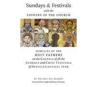 D G Hubert Sundays and Festivals with the Fathers of the Church (Tascabile)