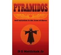 D G Mattichak Pyramidos- Self Initiation in the Aeon of Horus (Tascabile)