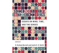Scenes of Attention: Essays on Mind, Time, and the Senses