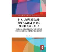 D. H. Lawrence and Ambivalence in the Age of Modernity: Rereading Midlands Novels and Wartime Writings in Social and Political Contexts