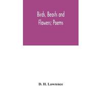 D H Lawrence Birds, beasts and flowers; poems (Copertina rigida)