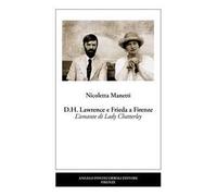D.H. Lawrence e Frieda a Firenze. L’amante di Lady Chatterley. Nuova ediz.