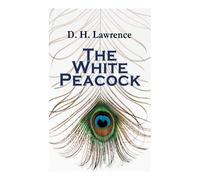 D H Lawrence The White Peacock (Tascabile)