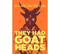 D. Harlan Wilson They Had Goat Heads (Tascabile)
