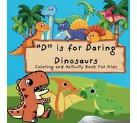 "D" is For Daring Dinosaur: A daring dinosaur coloring and activity book for kids to learn the letter D.