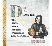 D is for Day Job: The ABCs of the Modern Workplace: An Illustrated Parody for Adults | A Tiny Tarnished Tomes Publication