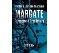 D J Birkin Murder and Foul deeds around Margate Ramsgate and Broadst (Tascabile)
