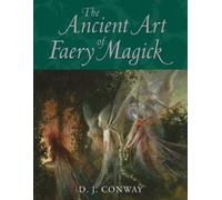 D.J. Conway The Ancient Art of Faery Magick (Tascabile)