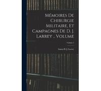 D J (Dominique Mémoires de chirurgie militaire, et campagnes (Copertina rigida)