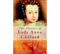 D.J.H Clifford The Diaries of Lady Anne Clifford (Tascabile)
