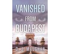 D J Maughan Vanished From Budapest (Tascabile) Vanished