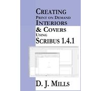 D J Mills Creating Print On Demand Interiors & Covers Using Scribus (Tascabile)