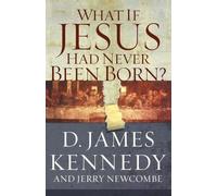 D. James Kennedy What If Jesus Had Never Been Born? (Tascabile)