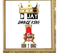 D Jay Dance King - Born 2 Dance