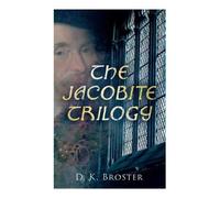 D K Broster The Jacobite Trilogy (Tascabile)