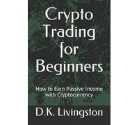 D K Livingston Crypto Trading for Beginners (Tascabile)