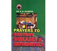D K Olukoya Prayers to Destroy Diseases and Infirmities (Tascabile)