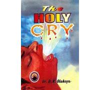 D K Olukoya The Holy Cry (Tascabile)