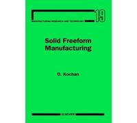 D. Kochan Solid Freeform Manufacturing (Copertina rigida)