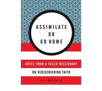 D. L. Mayfield Assimilate Or Go Home: My Misadventures Among the Som (Tascabile)