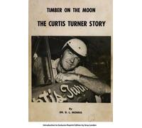 D L Morris Timber on the moon The Curtis Turner Story (Tascabile)