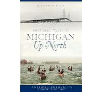 D. Laurence Rogers Historic Tales of Michigan Up North (Tascabile)