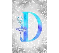 D: Letter "D" Initial Ballet Dance Monogram Gift Notebook - Ballerina on Silver Teal & Blue - College-Ruled Personal Journal, Writing Pad or Diary for Dancers, Girls & Women - 110 Pages, 6x9