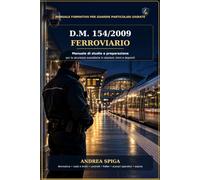D.M. 154/2009 FERROVIARIO: MANUALE FORMATIVO PER GUARDIE PARTICOLARI GIURATE Manuale di studio e preparazione per la sicurezza sussidiaria in stazioni, treni e depositi