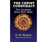 D. M. Murdock Acharya S. The Christ Conspiracy (Tascabile)