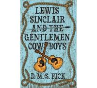 D. M. S. Fick Lewis Sinclair and the Gentlemen Cowboys (Tascabile)