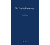 D. M. Thomas Not Saying Everything (Copertina rigida) Bluechrome Select
