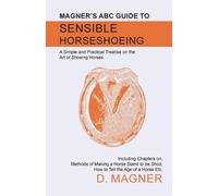 D Magner Magner's ABC Guide to Sensible Horseshoeing (Tascabile)