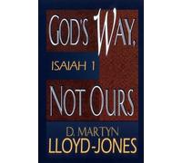 God's Way, Not Ours: Isaiah 1 by Lloyd-Jones, D. Martyn