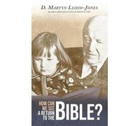 D Martyn Lloyd-Jones How Can We See A Return To The Bible? (Tascabile)
