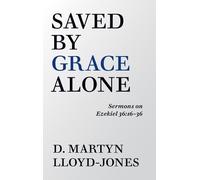 D Martyn Lloyd-Jones Saved by Grace Alone (Tascabile)
