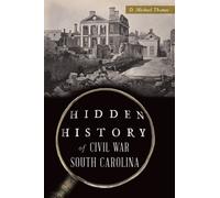 D. Michael Thomas Hidden History of Civil War South Carolina (Tascabile)