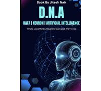 D.N.A - Data | Neurons | Artificial Intelligence: Where Data Thinks, Neurons Learn and AI evolves