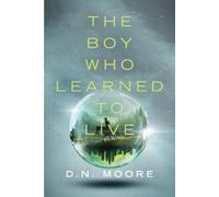 D N Moore The Boy Who Learned to Live (Tascabile)