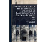D.n. Skillings And D.b. Flint's Illustrated Catalogue Of Portable Sectional Buildings, Patented 1861
