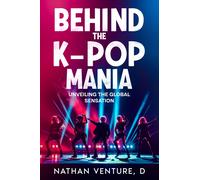 D Nathan Venture Behind the K-pop Mania (Tascabile)