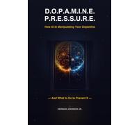 D.O.P.A.M.I.N.E. P.R.E.S.S.U.R.E.: How AI Is Manipulating Your Dopamine - And What to Do to Prevent IT-