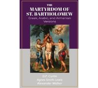 D P Curtin Alexander Walker Agnes Smith Le The Martyrdom of Bartholo (Tascabile)