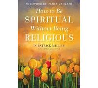 D. Patrick Miller How to be Spiritual without Being Religious (Tascabile)