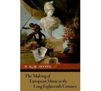 D. R. M. Irving The Making of European Music in the Long Eigh (Copertina rigida)